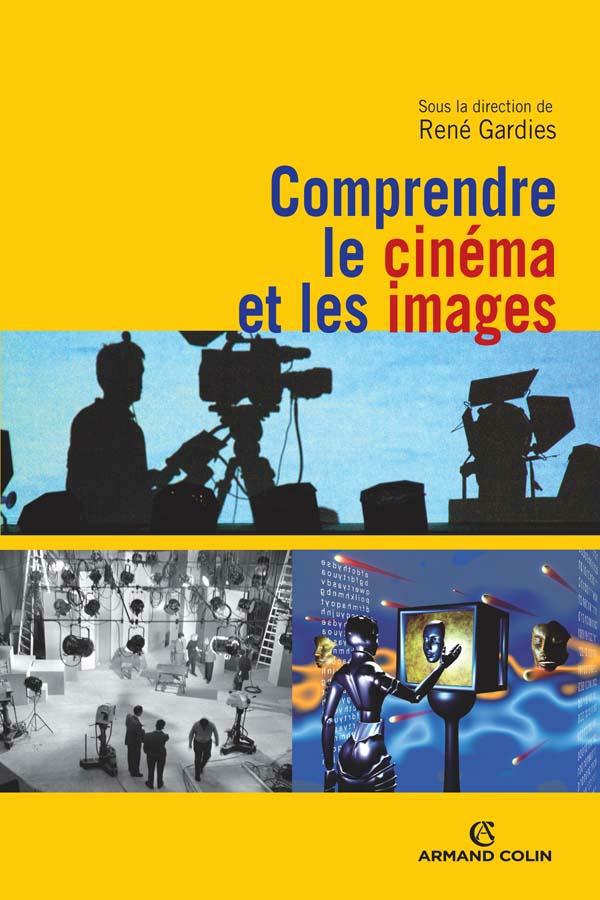 Comprendre le cinéma et les images. René Gardies