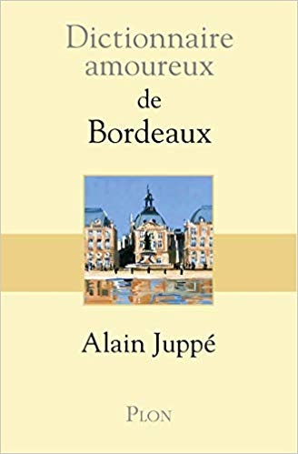 Dictionnaire amoureux de Bordeaux – Alain JUPPE (2018)