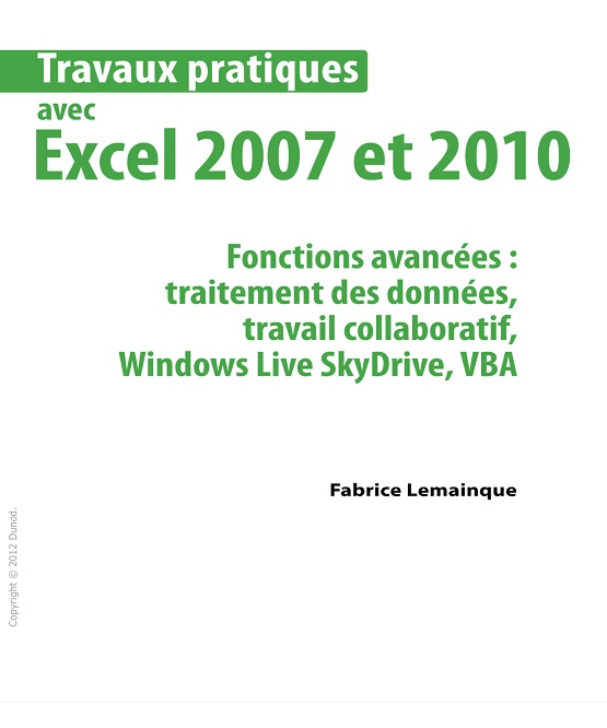 Travaux pratiques avec Excel 2007 et 2010 : Fonctions avancées – Fabrice Lemainque