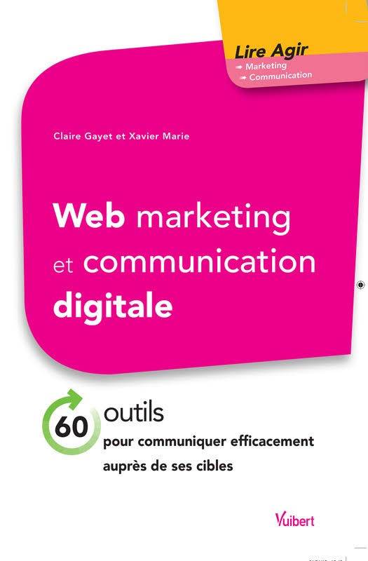 Web marketing et communication digitale-60 outils pour communiquer efficacement auprès de ses cibles