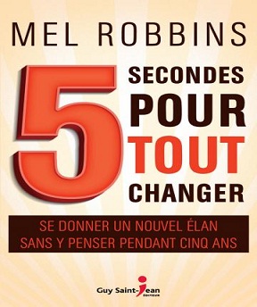 La règle des 5 secondes – 5 secondes pour tout changer- Mel Robbins