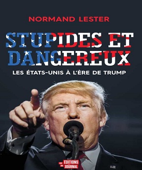 Stupides et dangereux-Les États-Unis à l’ère de Trump – Normand Lester (2020)