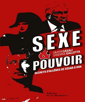 Sexe et pouvoir-Secrets d’alcôve-de César à DSK – Dimitri Casali, Sandrine Galotta