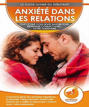 Anxiété Dans Les Relations-Comment Gérer Les Pensées Négatives- La Jalousie- L’attachement-L’insécurité-Réduire Les Conflits – Logan Thomas (2020)