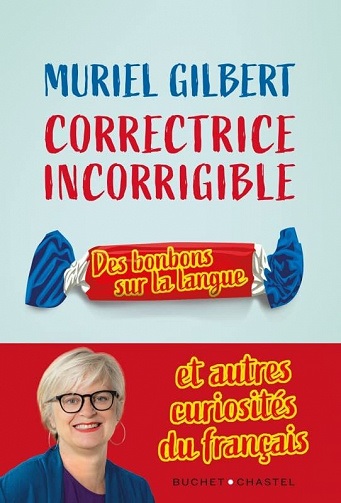Correctrice incorrigible – Des bonbons sur la langue et autres curiosités du français – Muriel Gilbert (2022)