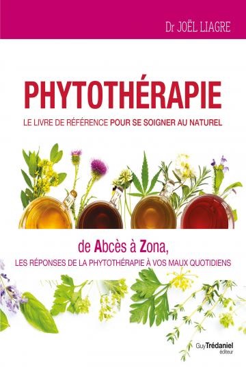 Phytothérapie – Le livre de référence pour se soigner au naturel – Joël Liagre, Joël Liagre