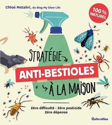 Stratégie anti-bestioles dans ma maison-Zéro difficulté- zéro pesticide, zéro dépense – Chloé Metahri (2022)